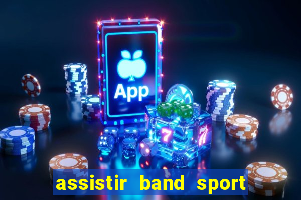 assistir band sport ao vivo